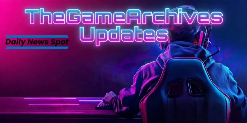 thegamearchives updates