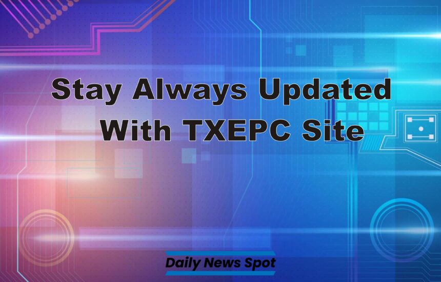 stay always updated with txepc site
